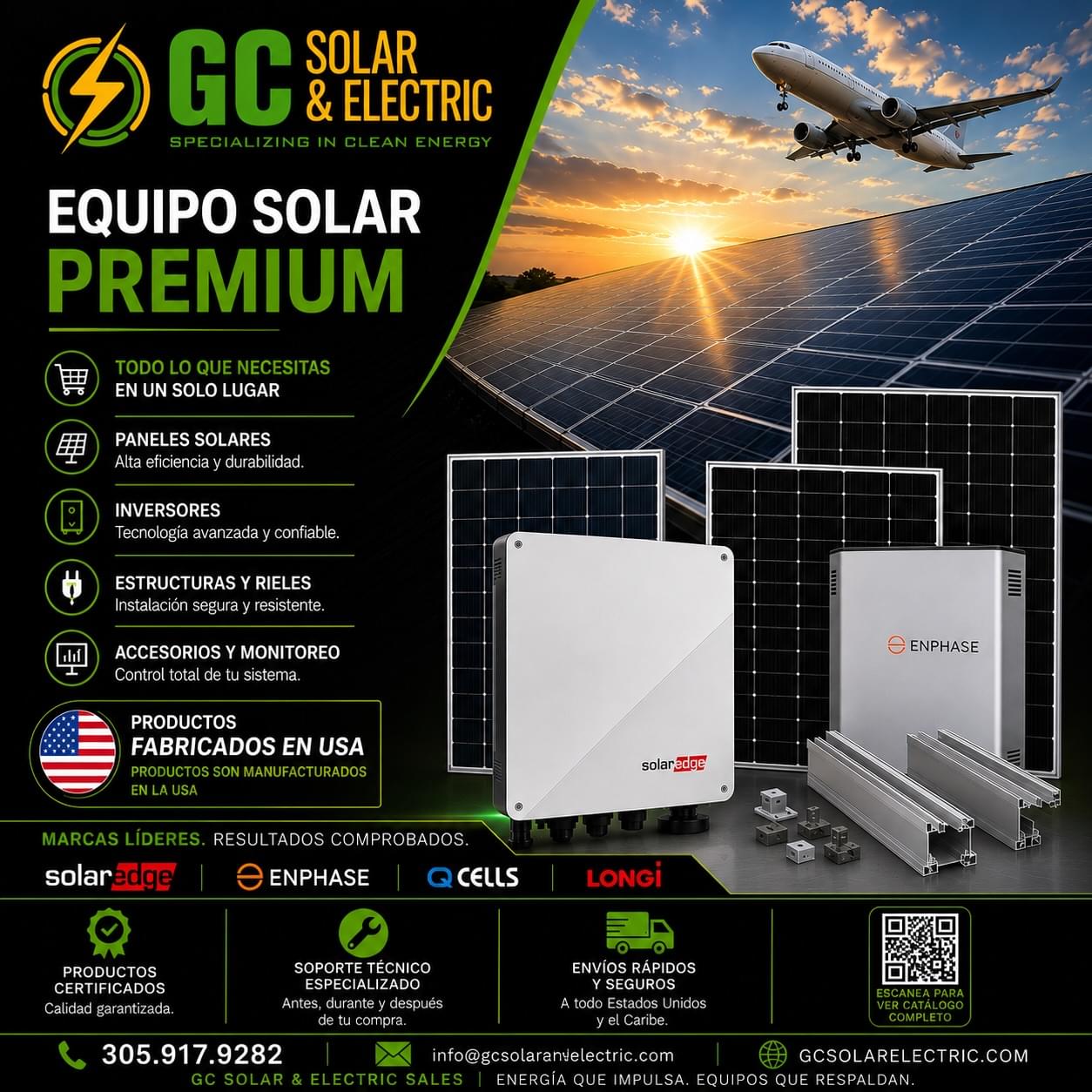 🚨 NEW - INVENTORY -EVERYDAY

⚡ Your trusted source for premium solar equipment in Florida and beyond.

Whether you're a solar contractor, EPC, electrician, distributor, or homeowner, GC Solar & Electric is your one-stop destination for retail and wholesale solar products. We proudly supply American-manufactured solar equipment, premium brands, and expert support to help you complete every project with confidence.
From solar panels and inverters to mounting systems, electrical components, and complete balance-of-system (BOS) solutions, we deliver the products professionals trust backed by fast shipping across the United States, the Caribbean, and Latin America.

📍 Based in Miami, Florida
🚚 Fast Nationwide & International Shipping
🇺🇸 Premium USA-Manufactured Solar Products
⚡ Serving Residential • Commercial • Industrial • Export Markets
Ready to power your next project? Contact GC Solar & Electric today.
📞 (305) 917-9282
📧 info@gcsolarandelectric.com
🌐 gcsolarelectric.com

#GCSolarAndElectric #SolarDistributor #WholesaleSolar #RetailSolar #SolarProducts SolarPanels SolarEquipment SolarSupplier SolarWholesale SolarContractor SolarInstaller ElectricalSupply RenewableEnergy CleanEnergy CommercialSolar ResidentialSolar IndustrialSolar MadeInUSA AmericanMade MiamiSolar SouthFloridaSolar FloridaSolar MiamiFL SolarExport CaribbeanSolar LatinAmericaSolar EPC SolarEngineering EnergySolutions SolarIndustry